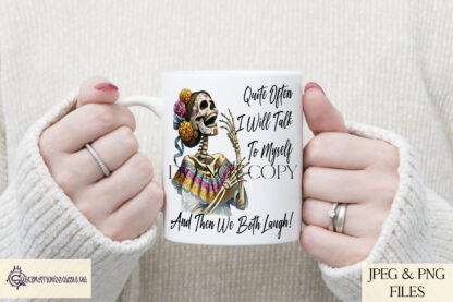 Day of the Dead Skeleton Lady Comedy Design featuring a humorous quote. Perfect for sublimation on t-shirts, mugs, and wall art.