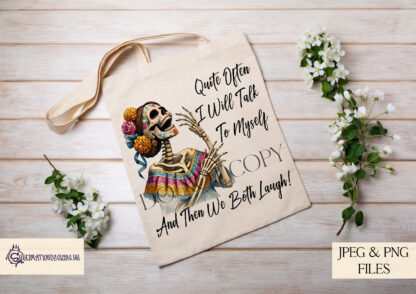 Day of the Dead Skeleton Lady Comedy Design featuring a humorous quote. Perfect for sublimation on t-shirts, mugs, and wall art.